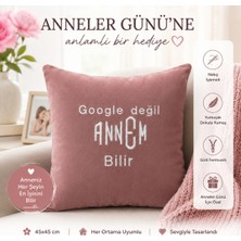 Abt Anneler Günü Hediyesi Google Değil Annem Bilir Nakışlı Dekoratif Kırlent & Yastık 45X45 cm