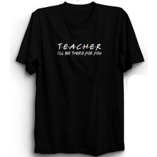  Teacher, Öğretmen, Öğretmenler Günü, Senin Için Orada Olacağım, Friends Tişört