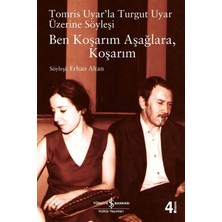 Aesco Ben Koşarım Aşağlara, Koşarım: Tomris Uyar'la Turgut Uyar Üzerine Söyleşi : Tomris Uyar'la Turgut Uyar Üzerine Söyleşi
