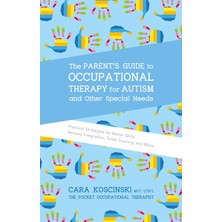 Palmira Demir The Parent's Guide To Occupational Therapy For Autism And Other Special Needs: Practical Strategies For Motor Skills, Sensory Integration, Toilet Training, And More