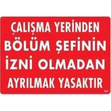 Prod Home Çalışma Yerinden Bölüm Şefinin Izni Olmadan Ayrılmak Yasaktır Uyarı Levhası 25X35 KOD:239