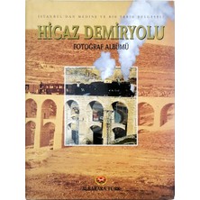 Albaraka Yayınları Istanbul'dan Medine'ye Bir Tarih Belgeseli Hicaz Demiryolu Fotoğraf Albümü