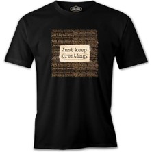 Just Keep Creating Siyah Erkek Tshirt