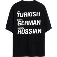 Eat Turkish Drive German Marry Russian Unisex Oversize %100 Pamuklu T-Shirt