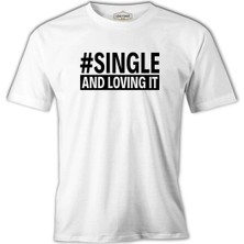  Single And Loving It Beyaz Erkek Tshirt
