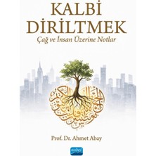 Nobel Akademik Yayıncılık Kalbi Diriltmek: Çağ ve Insan Üzerine Notlar