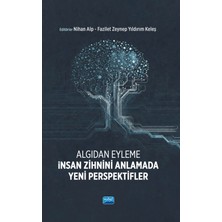 Nobel Akademik Yayıncılık Algıdan Eyleme - Insan Zihnini Anlamada Yeni Perspektifler