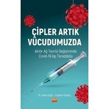Nobel Bilimsel Eserler ÇİPLER ARTIK VÜCUDUMUZDA - Aktör Ağ Teorisi Bağlamında Covid-19 A