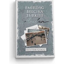 Rüstem Çekiç Emirdağ Belçika Türkiye Anıları | Göç Anıları | Biyografi ve Hatırat Kitabı | Anı Kitabı