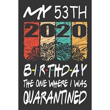 My 53TH Birthday The One Where I Was Quarantined 2020: Happy 53TH Years Old Ager Kid Birthday Gift Ideas For Boys & Girls /kıd Birthday Gift Ideas /funny Card Alternative