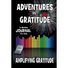 Independently Published Adventure In Gratitude - Amplifying Gratitude: 28-Day Journal For Kids