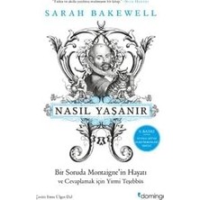 Nasıl Yaşanır Ya Da Bir Soruda Montaigne'in Hayatı: ve Cevaplamak Için Yirmi Teşebbüs