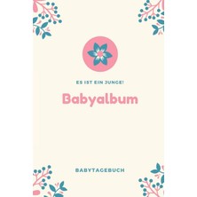 Babyalbum Es Ist Ein Junge Babytagebuch: A5 120 Seiten I Junge Baby Geschenk Zur Geburt I Erstes Buch Oder Fotoalbum I Erinnerungsbuch Zum Selber Ausfüllen I Babybuch Geschenkidee Für Neue Eltern