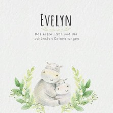 Evelyn Das Erste Jahr Und Die Schönsten Erinnerungen: Baby Tagebuch I Babyalbum I Erinnerungsalbum I Eintragealbum I Kinderbuch I Babybuch I Perfektes ... Babyparty Geschenk Für Die Geburt Von Evelyn