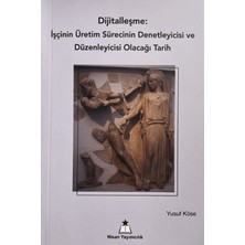 Nisan Yayımcılık Dijitalleşme: Işçinin Üretim Sürecinin Denetleyicisi ve Düzenleyicisi Olacağı Tarih