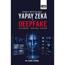 Eğitim Yayınevi Haber Medyasında Yapay Zeka ve Deepfake: Dezenformasyon, Manipülasyon ve Yalan Haber