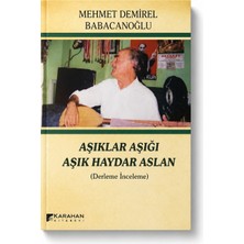 Karahan Âşıklar Aşığı Âşık Haydar Aslan (Derleme Inceleme) – Mehmet Demirel Babacanoğlu | Halk Ozanları, Aşık Edebiyatı, Türk Halk Kültürü