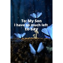 Independently Published To: My Son, I Have So Much To Tell You... | Remembrance Notebook | Gift Ideas For Grieving Parents | Grieving The Loss Of Son | Bereavement Gifts For Mother Father