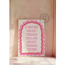 Des Vu Print If Britney Can Get Through 2001 You Can Get Through The Day, Pinterest Temalı Çerçevesiz Poster