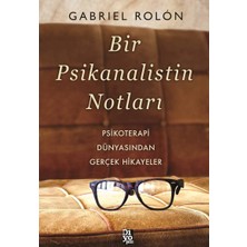 Bir Psikanalistin Notları: Psikoterapi Dünyasından Gerçek Hikayeler