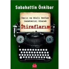 Derin ve Gizli Devlet Gazetecisi Olarak Itiraflarım