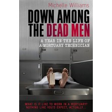 Fantastik Store Down Among The Dead Men: A Year In The Life Of A Mortuary Technician