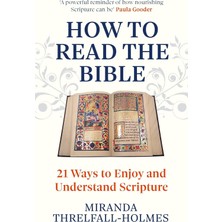 How To Read The Bible: 21 Ways To Enjoy And Understand Scripture