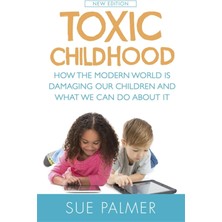 Shoplet Toxic Childhood: How The Modern World Is Damaging Our Children And What We Can Do About It