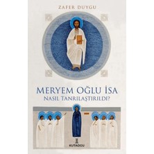 Maxi Trendy Meryem Oğlu Isa Nasıl Tanrılaştırıldı?