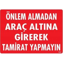 Maxi Trendy Önlem Almadan Araç Altına Girerek Tamirat Yapmayın Uyarı Levhası 25X35 KOD:1620