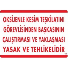 Bezos Oksijenle Kesim Teskilatını Görevlisinden Başkasının Çalıştırması ve Yak Uyarı Levhası 25X35 KOD:725