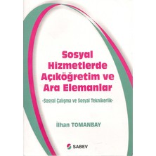 Sosyal Hizmetlerde Açıköğretim ve Ara Elemanlar – Sosyal Çalışma ve Sosyal Teknikerlik – Ilhan Tomanbay