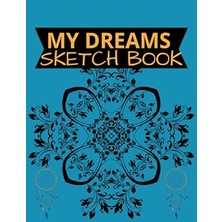 Nacario My Dreams Sketch Book: My Dreams Sketch Book 111 Pages Of 8.5"x 11" Blank Paper For Drawing, Doodling, Painting Or Sketching (Sketchbooks For Kids Or Adults)