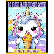 Nacario Independently Published Livre De Coloriage De Crème Glacée Licorne Kawaii: Pages De Coloriage Magiques Et Douces Pour Que Les