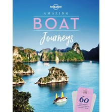 Nacario Lonely Planet Amazing Boat Journeys: 60 Great Adventures On Water | Sail The Nile Or Cruise The Canadian Arctic | Features Trip Planning Tips & Stunning Photography