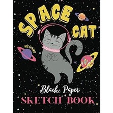Nacario Independently Published Space Cat Black Paper Sketch Book: Blank Drawing Book For Kids And Adults 108 Pages Xl Size 8.5" x 11" Reverse Color Sketchbook | Gel Pen Paper