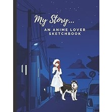 Nacario My Story… An Anime Lover Sketch Book: A Large Sketch Book Journal With Blank Paper For Drawing, Sketching, Doodling, Painting. Size 8.5 x 11, 120 Pages, Paperback