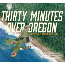 Nacario Thirty Minutes Over Oregon: A Japanese Pilot's World War Iı Story
