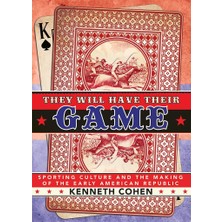 Nacario They Will Have Their Game – Sporting Culture And The Making Of The Early American Republic