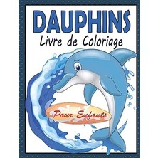 Nacario Dauphins Livre De Coloriage Pour Enfants: Cahier De Coloriage Dauphin Pour Enfants | 44 Dessins Uniques Des Dauphins Mignons Grand Format Prêtes À ... Les Amoureux Des Dauphins (French Edition)