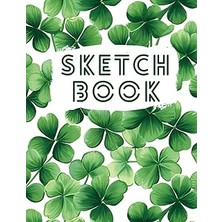 Nacario Sketch Book: Clover Leaves Notebook ,: Journal For Drawing Writing Painting Sketching Doodling
