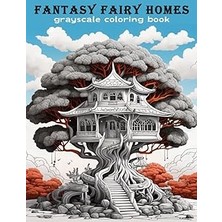 Nacario Independently Published Fantasy Fairy Homes Grayscale Coloring Book: Black And Gray Lines Coloring Book, 50 Pictures, Magical World Of Different Fairytale Houses And Gardens, 8.5 x 11 Inches.