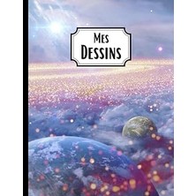 Nacario Mes Dessins: Carnet De Dessin – Cahier De Croquis - Format A4 - 100 Pages Blanches - Couverture Souple - Pour Dessiner, Écrire Ou Faire Des Croquis (French Edition)