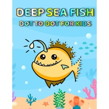 Nacario Independently Published Deep Sea Fish Dot To Dot For Kids: Fun And Challenging Deep Sea Fish Connect The Dot Puzzles With Colorable Pages For Kids