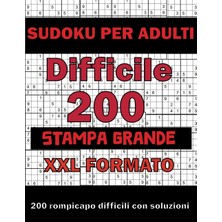 Nacario Independently Published Sudoku Difficili Per Adulti Stampa Grande: 200 Rompicapo Caratteri Grandi Per Anziani Con Soluzioni Xxl Formato