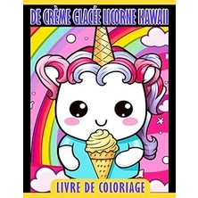 Nacario Independently Published Livre De Coloriage De Crème Glacée Licorne Kawaii: Pages De Coloriage Magiques Et Douces Pour Que Les (French Edition)
