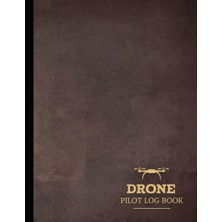 Nacario Drone Pilot Log Book: Uas Flight Operators Notebook. Detail & Track Every Mission. Ideal For Uav Professionals, Gadget Enthusiasts, And Filmmakers