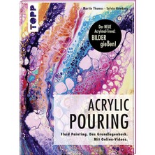Nacario Acrylic Pouring. Der Neue Acrylmal-Trend: Bılder Gießen!: Fluid Painting. Das Grundlagenbuch. Mit Online-Videos
