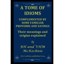 Nacario A Tome Of Idıoms: Complemented By Some Famılıar Proverbs And Sayıngs Their Meanings And Origins Explained