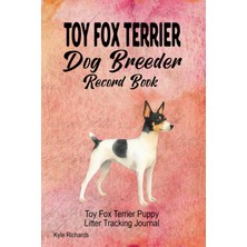 Nacario Independently Published Toy Fox Terrier Dog Breeder Record Book: Toy Fox Terrier Puppy Litter Tracking Journal